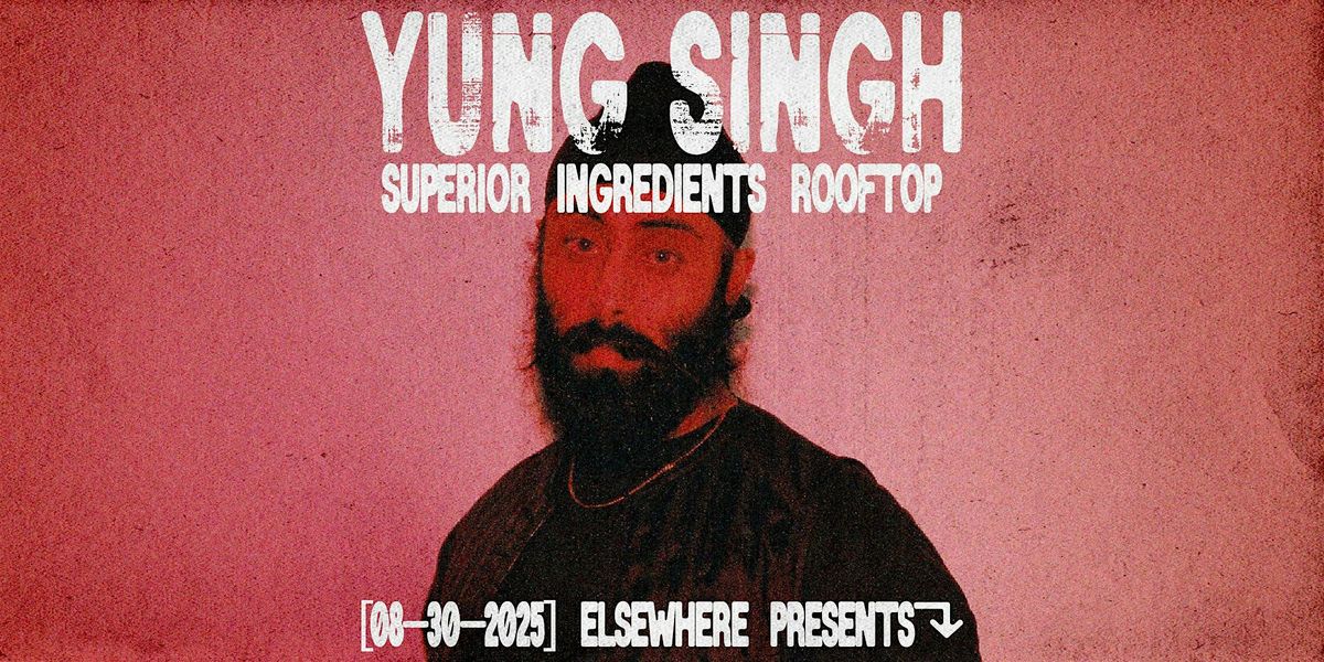 Elsewhere Presents: Yung Singh @ Superior Ingredients Rooftop