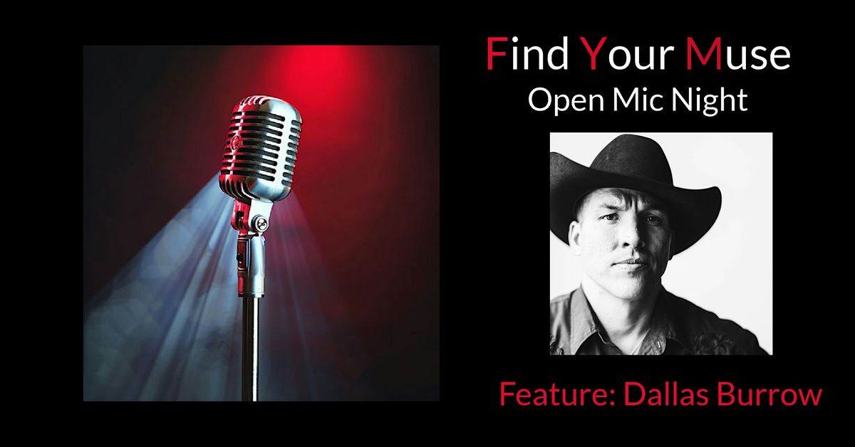 Find Your Muse Open MIC featuring  Dallas Burrow!