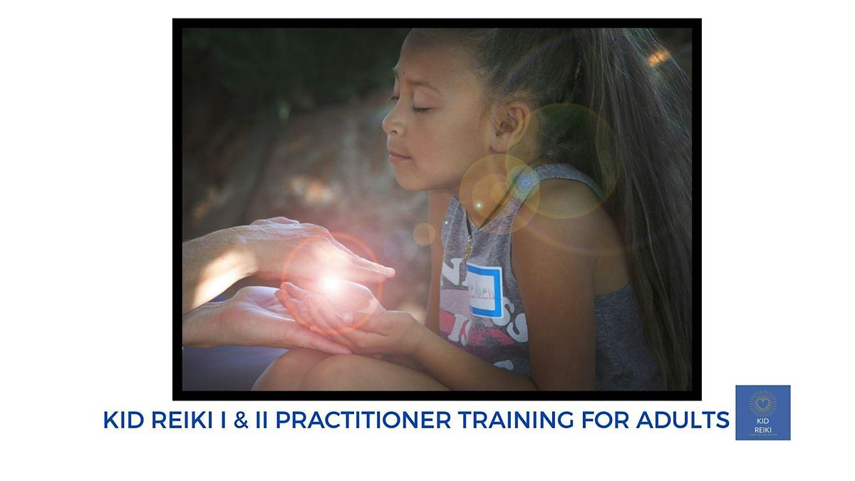Kid Reiki Level I & II Practitioner Training For Adults - Modesto and Zoom!