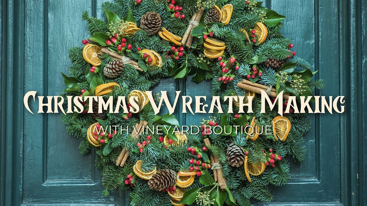 Christmas Wreath Making with Vineyard Boutique