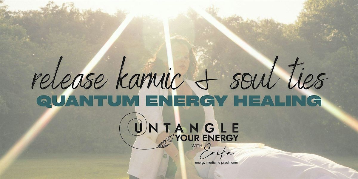 Release of Karmic & Soul Ties - Quantum Energy Healing Circle