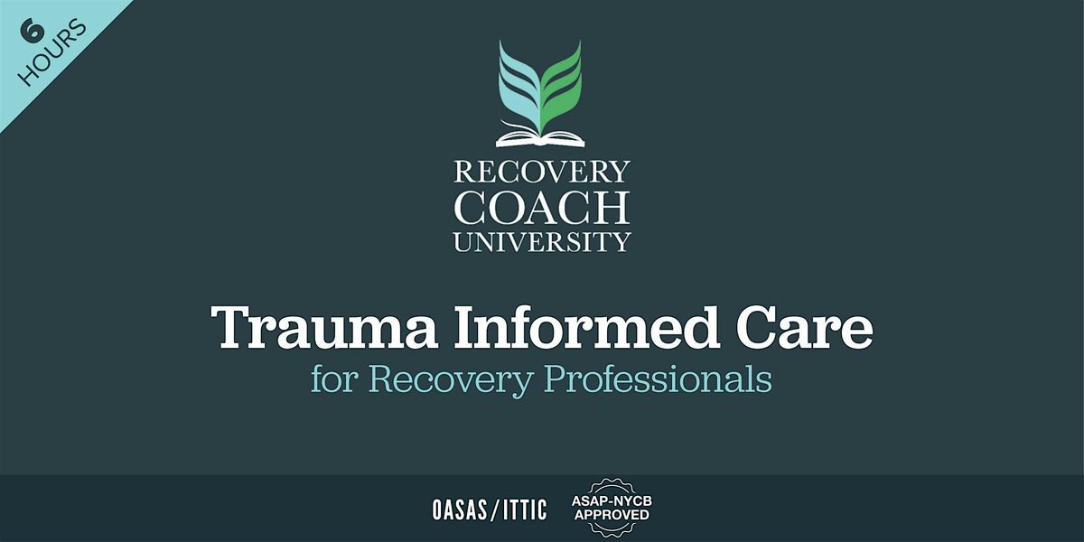 6 Hr. Trauma Informed Care for Recovery Professionals (Mar 2025)