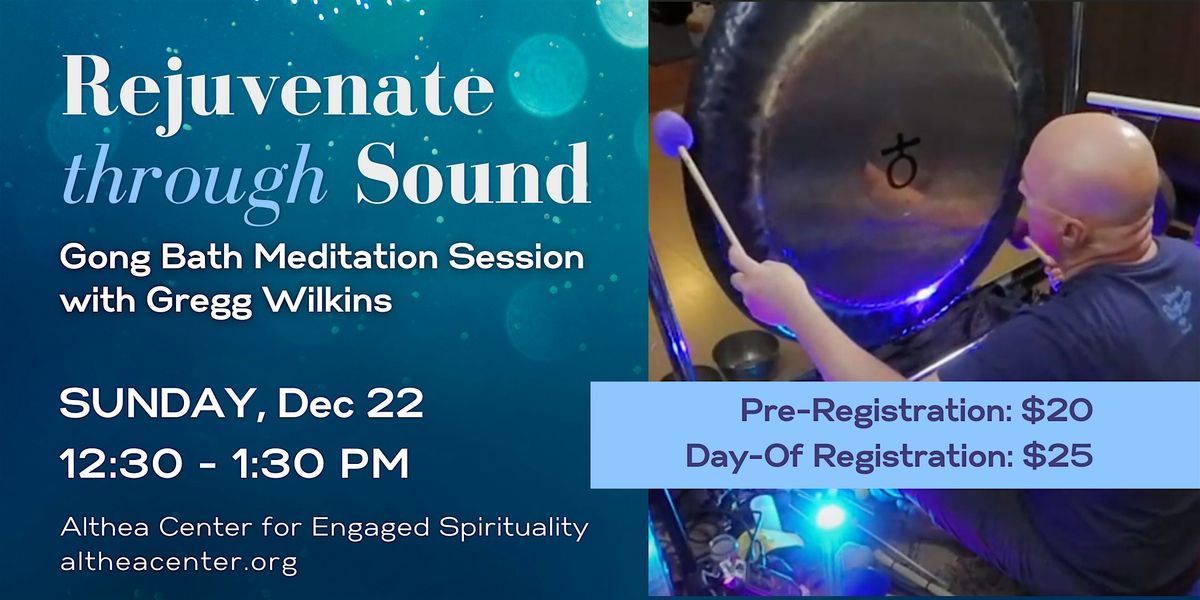 Rejuvenate Through Sound: Gong Bath with Gregg Wilkins at Althea Center