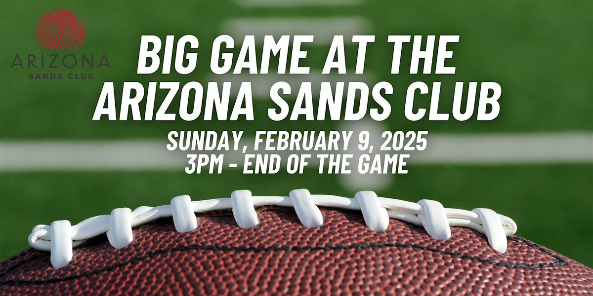 Big Game at the Arizona Sands Club - Open House