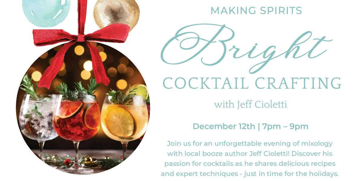 Making Spirits Bright: Cocktail Crafting with Booze Author Jeff Cioletti