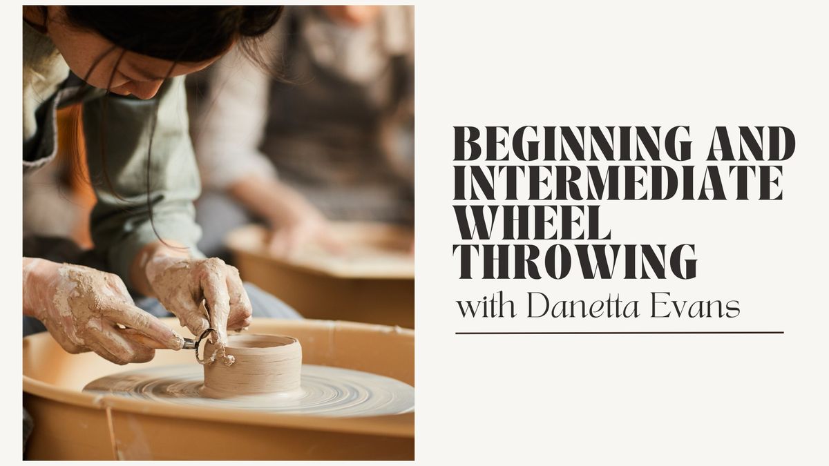 Beginning and Intermediate Wheel Throwing with Danetta Evans