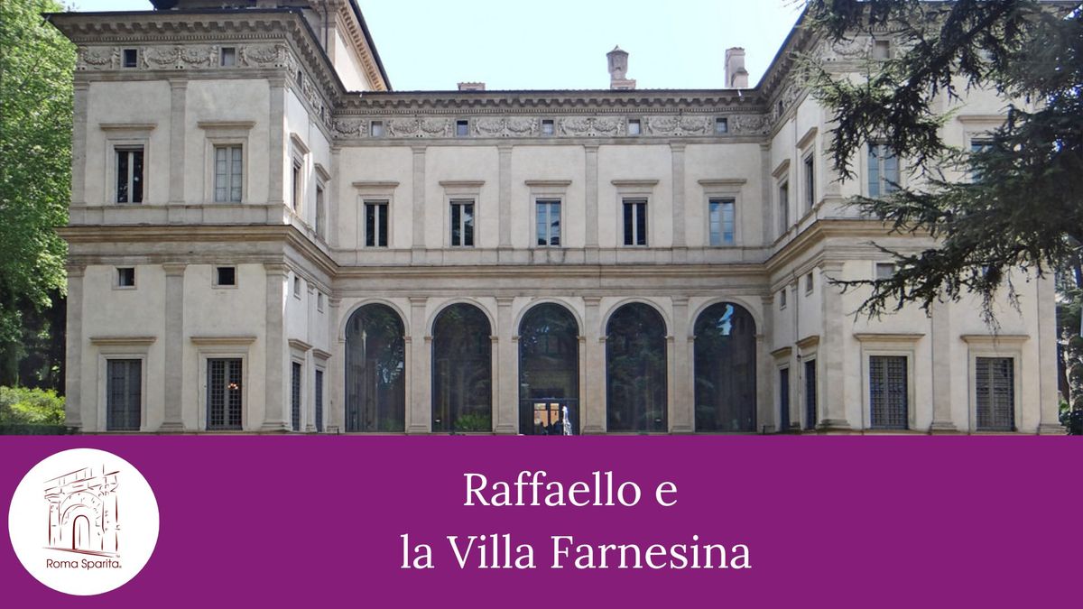 Roma Sparita: Raffaello e la villa Farnesina 