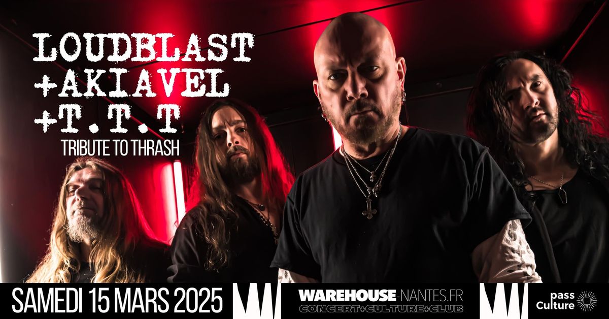 Loudblast, Akiavel et T. T. T (Tribute to Thrash) en concert au Warehouse \u00e0 Nantes ! - 19\u20ac