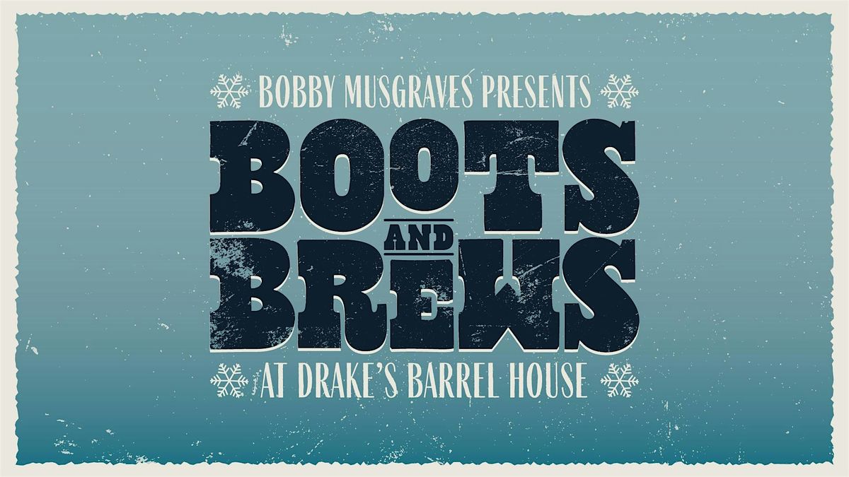 Boots and Brews Holiday Event Presented Bobby Musgrave and Drakes