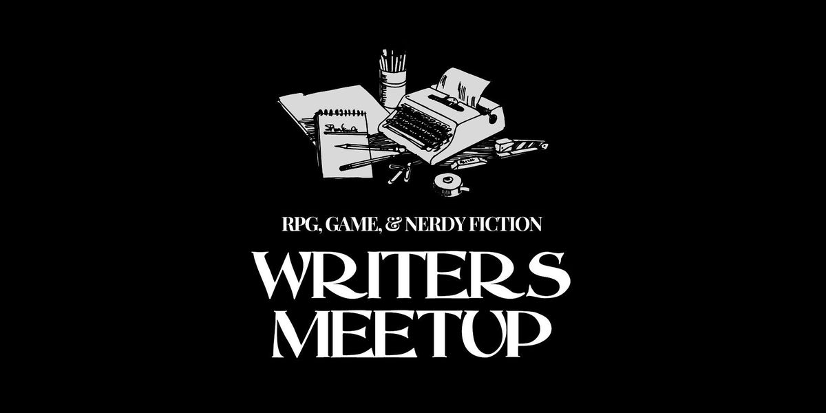 RPG, Game, & Nerdy Fiction Writers Meetup