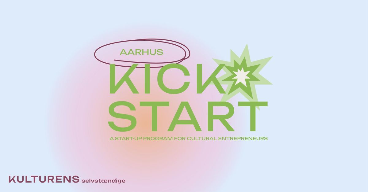 KICK\ud83d\udca5START - A startup program for cultural entrepreneurs \/\/ Aarhus 