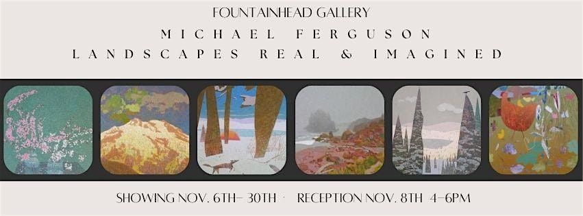 Michael Ferguson Solo Exhibition: Landscapes Real & Imagined