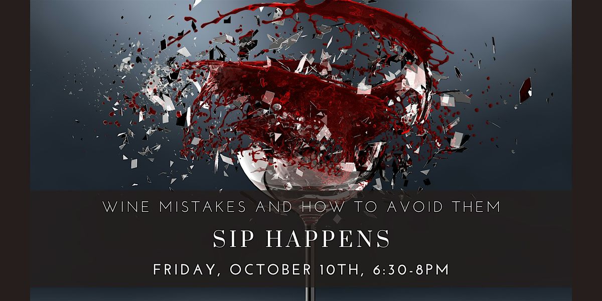 Sip Happens: Wine Mistakes and How to Avoid Them
