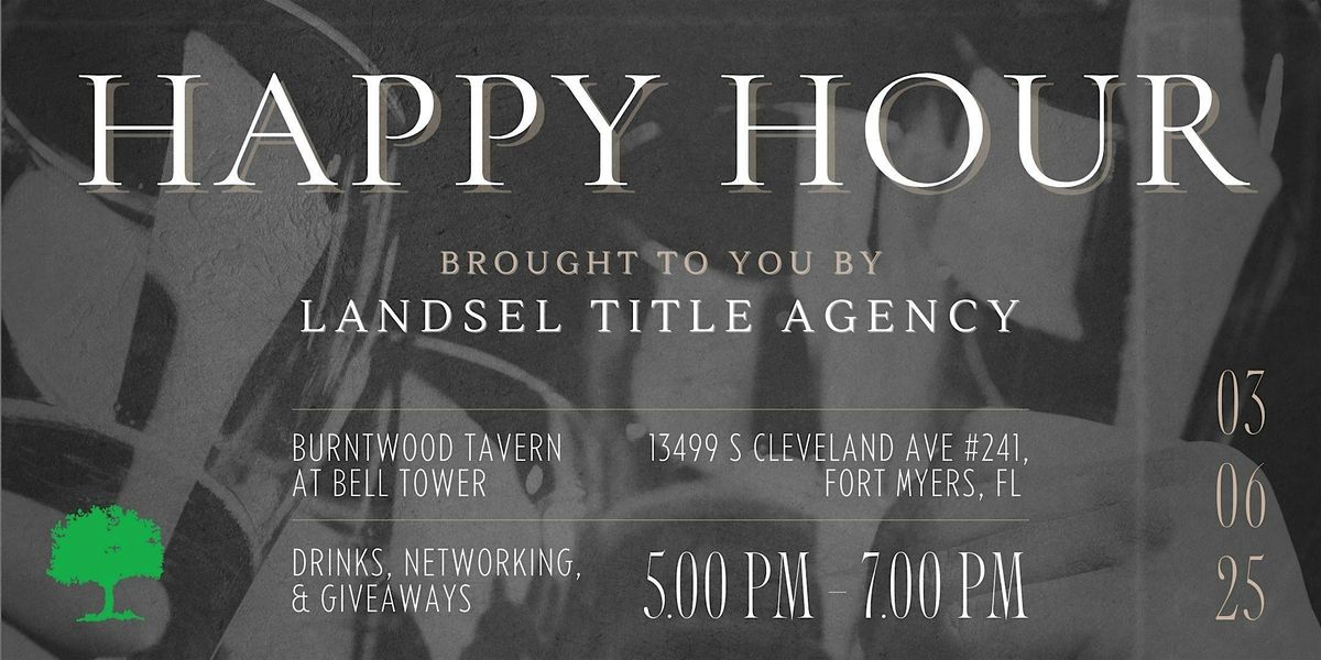 Happy Hour! Brought to you by LandSel Title Agency Inc.