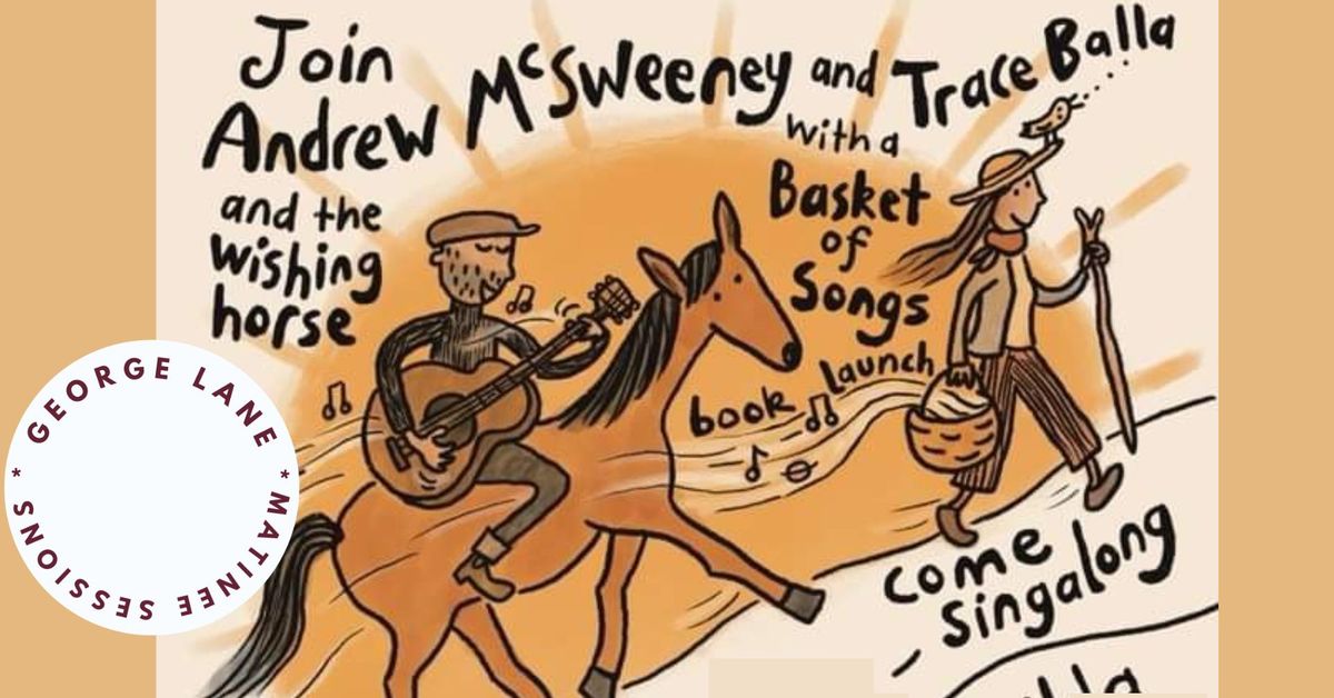 (Sat, Jun 29) ANDREW MCSWEENEY & THE WISHING HORSE (George Lane Matinee Sessions)