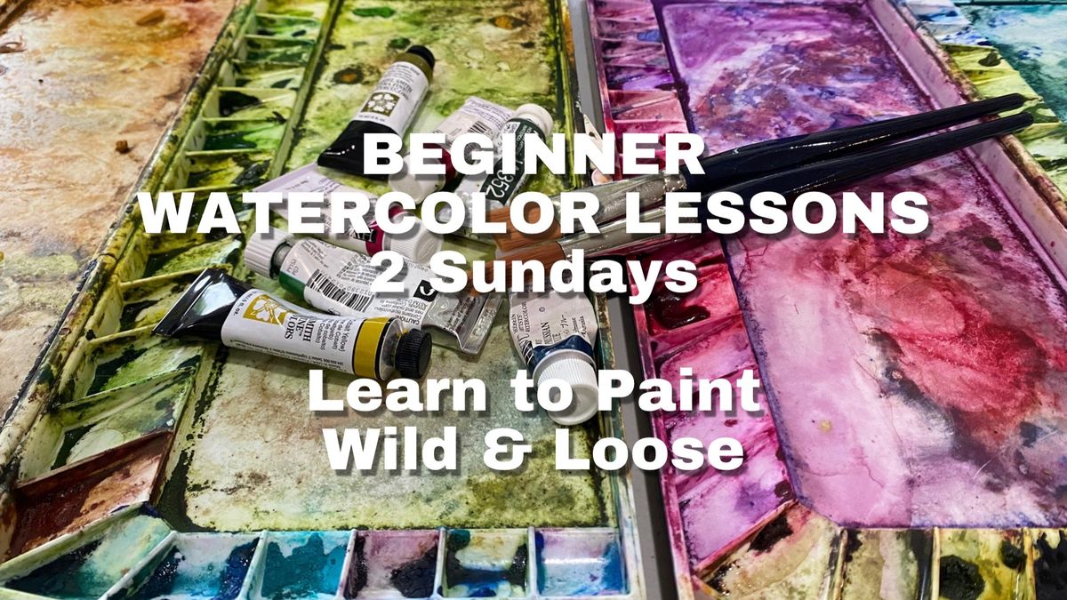 BEGINNER WATERCOLOR LESSONS - 2 Sundays