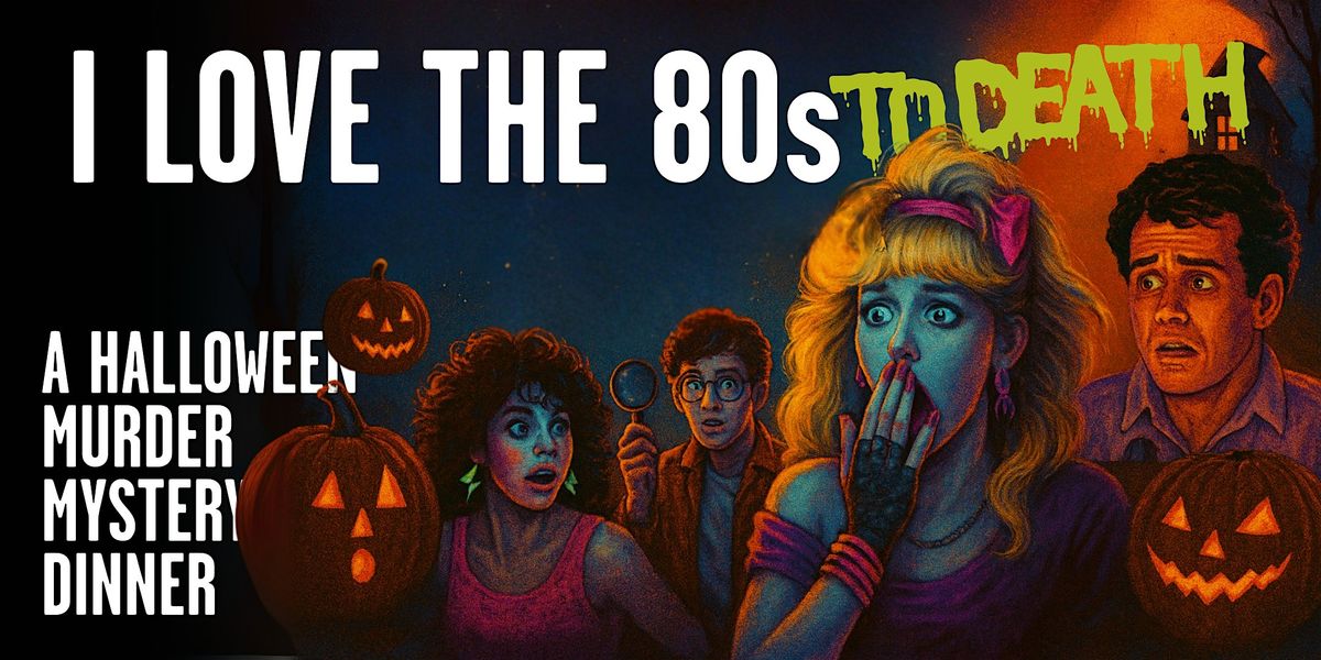 M**der Mystery Dinner- I love the 80's to death