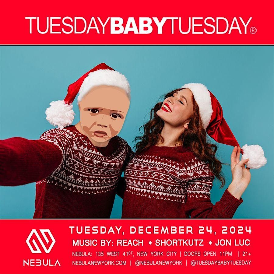 Tuesday Baby Tuesday Xmas Eve Party @ NEBULA Tuesday 12\/24