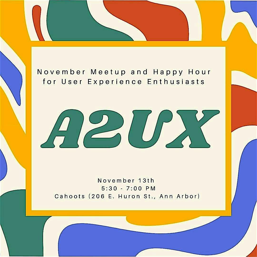 Ann Arbor User Experience (A2UX) November Meetup and  Happy Hour