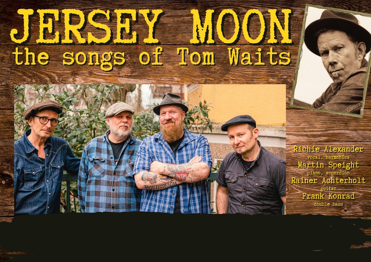 JERSEY MOON - The Songs of Tom Waits - live in der PERLE