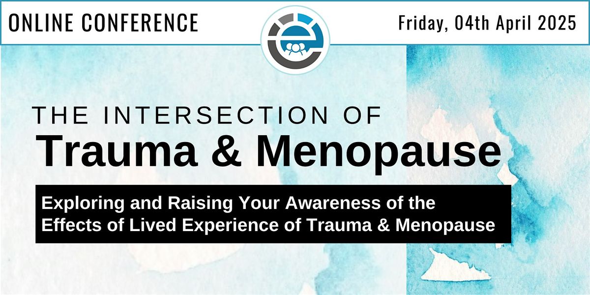 Trauma & Menopause Conference 2025: The Intersection of Trauma & Menopause