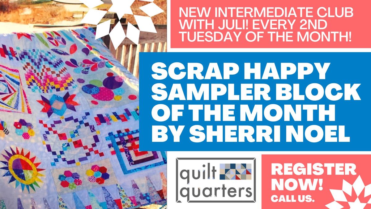 Scrap Happy Sampler Block of the Month by Sherri Noel | Intermediate Club with Juli Shields