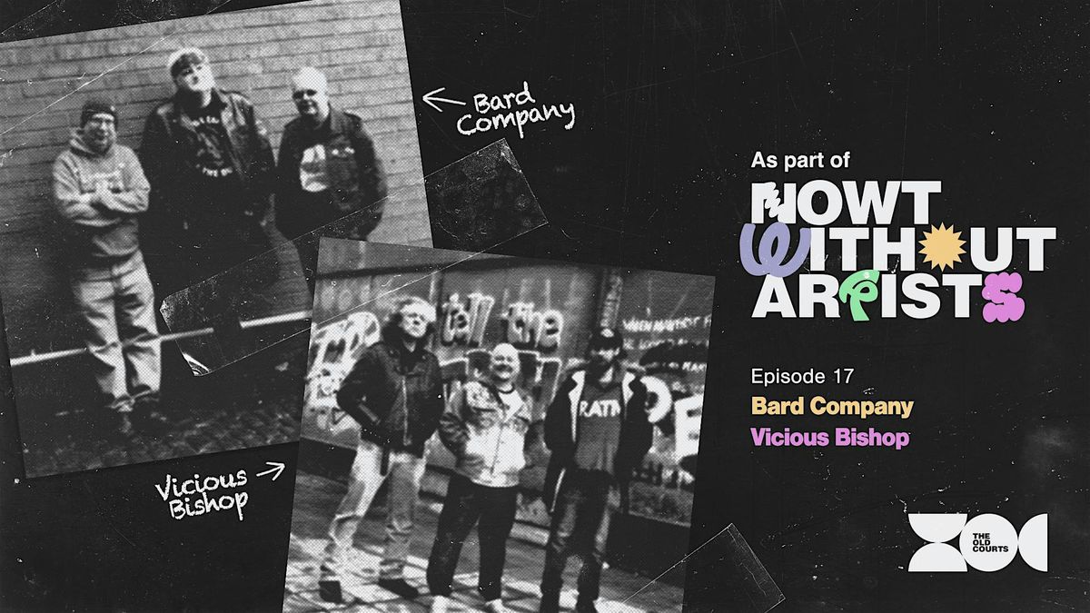Nowt Without Artist: Bard Company & Vicious Bishop