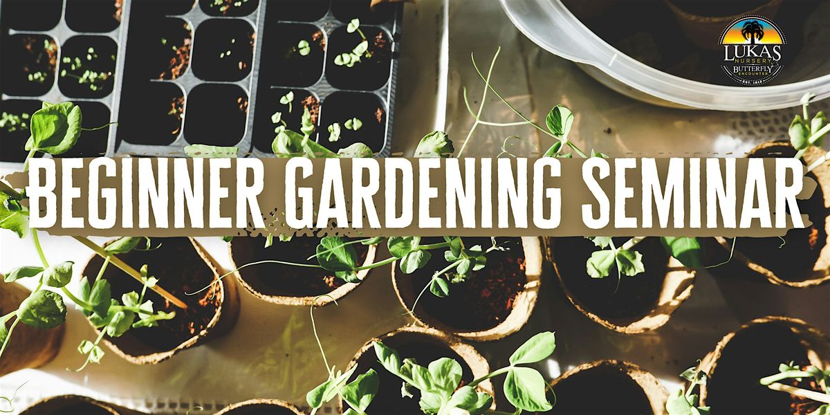 Beginner Gardening Seminar by Lukas Nursery