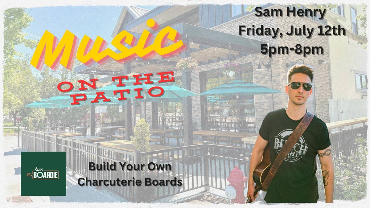 Live Music On The Patio - Sam Henry + Love Boardie 