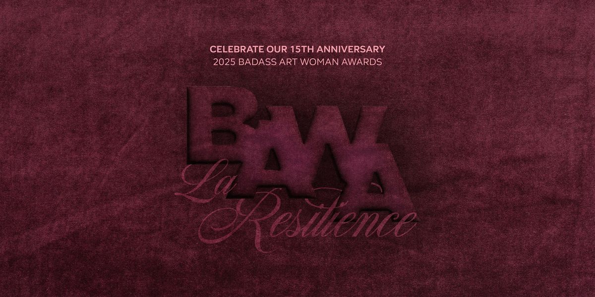 2025 Badass Art Woman Awards: La Resilience