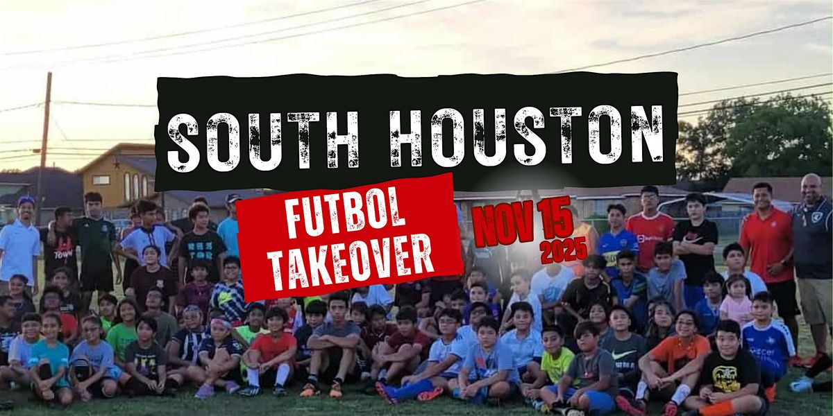 SOUTH HOUSTON F\u00daTBOL TAKEOVER: Free Soccer Clinic + Community Event