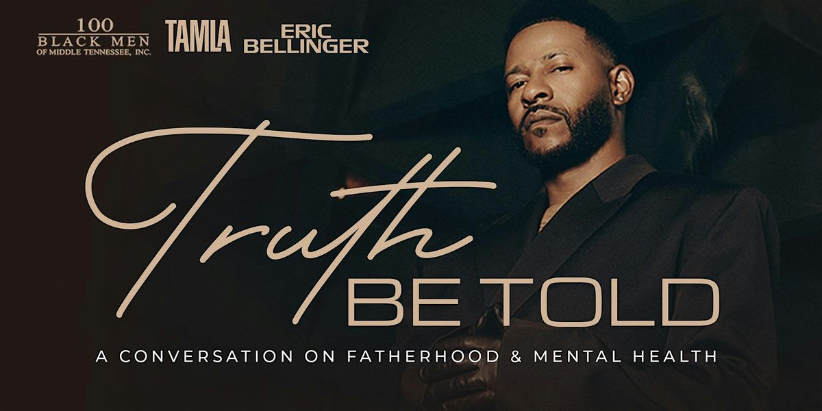 Truth Be Told: A Conversation on Fatherhood & Mental Health