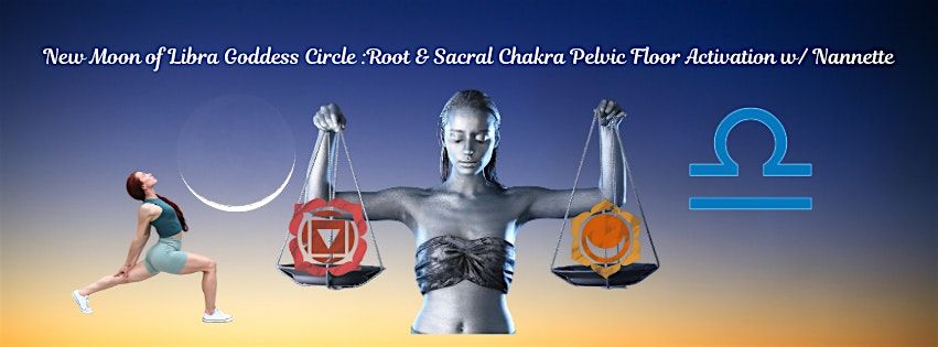 New Moon of Libra Goddess Circle :Root & Sacral Chakra Pelvic Floor Activat