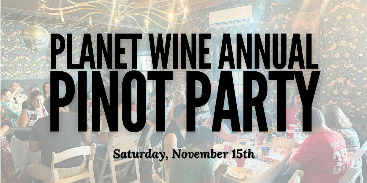 Seated Wine Tasting - Planet Wine's Pinot Party 2025!
