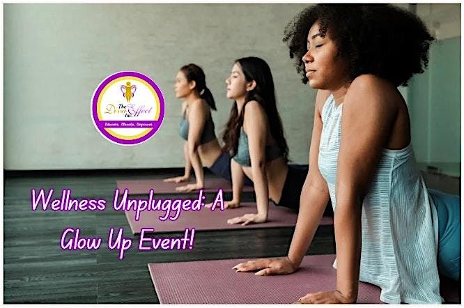 Wellness Unplugged: A Glow-Up Event