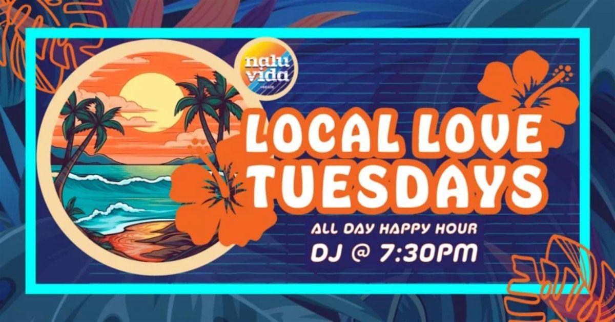 Local Love Tuesdays | All Day Happy Hour | Every Tuesday