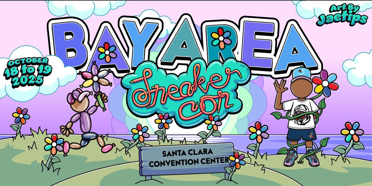 SNEAKER CON BAY AREA OCTOBER 18-19, 2025 THE GREATEST SNEAKER SHOW ON EARTH