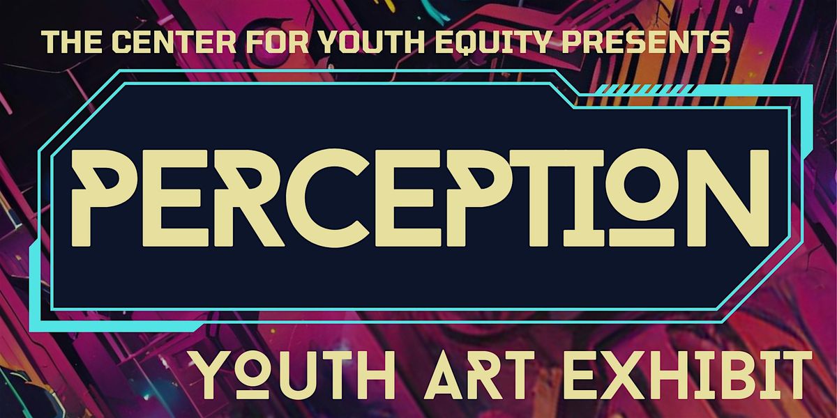 Youth Art Exhibit Gallery Opening presented by the Center for Youth Equity