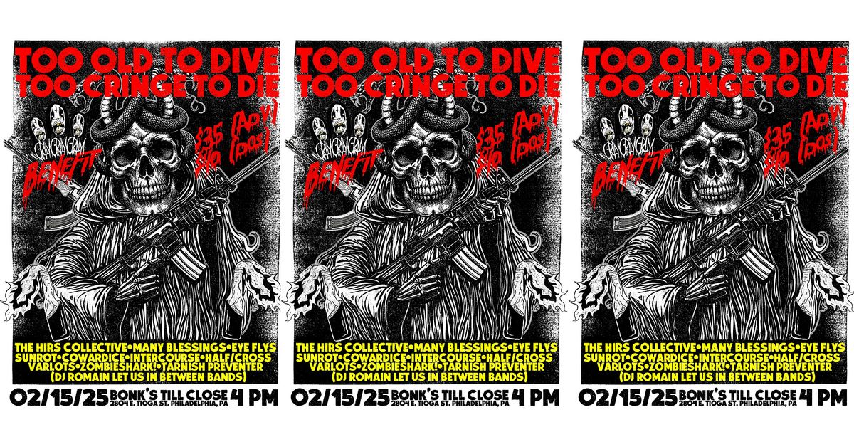 TOO OLD TO DIVE TOO CRINGE TO DIE GRIMGRIMGRIM BENEFIT BONK'S TILL' CLOSE