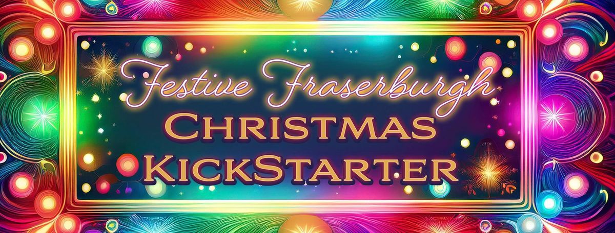 Festive Fraserburgh Christmas Kickstarter 2024