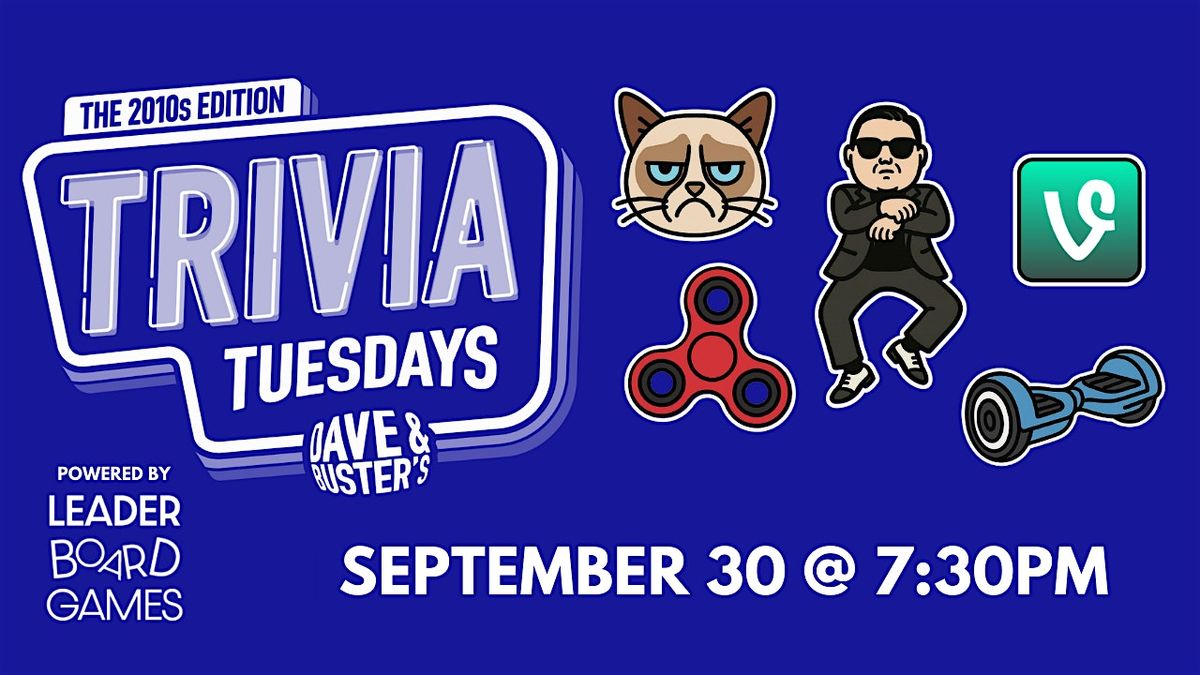 2010s DECADE Theme Trivia | Dave & Buster's - Roseville, CA 730p TUE 09\/30
