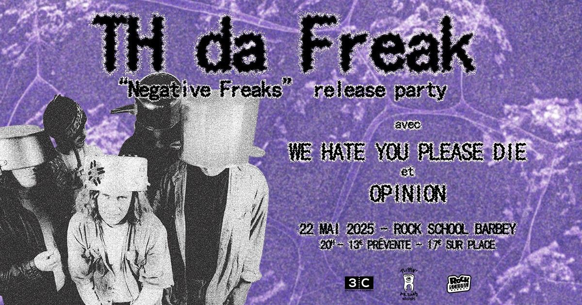 TH Da Freak "Negative Freaks" Release Party + We Hate You Please Die + Opinion \u00b7 Rock School Barbey