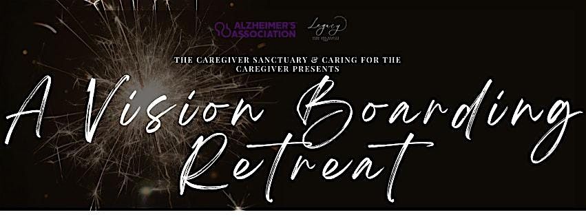 Legacy's Caregiver Santuary Presents: A Vision Board Retreat