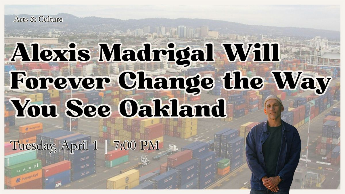 Alexis Madrigal Will Forever Change the Way You See Oakland