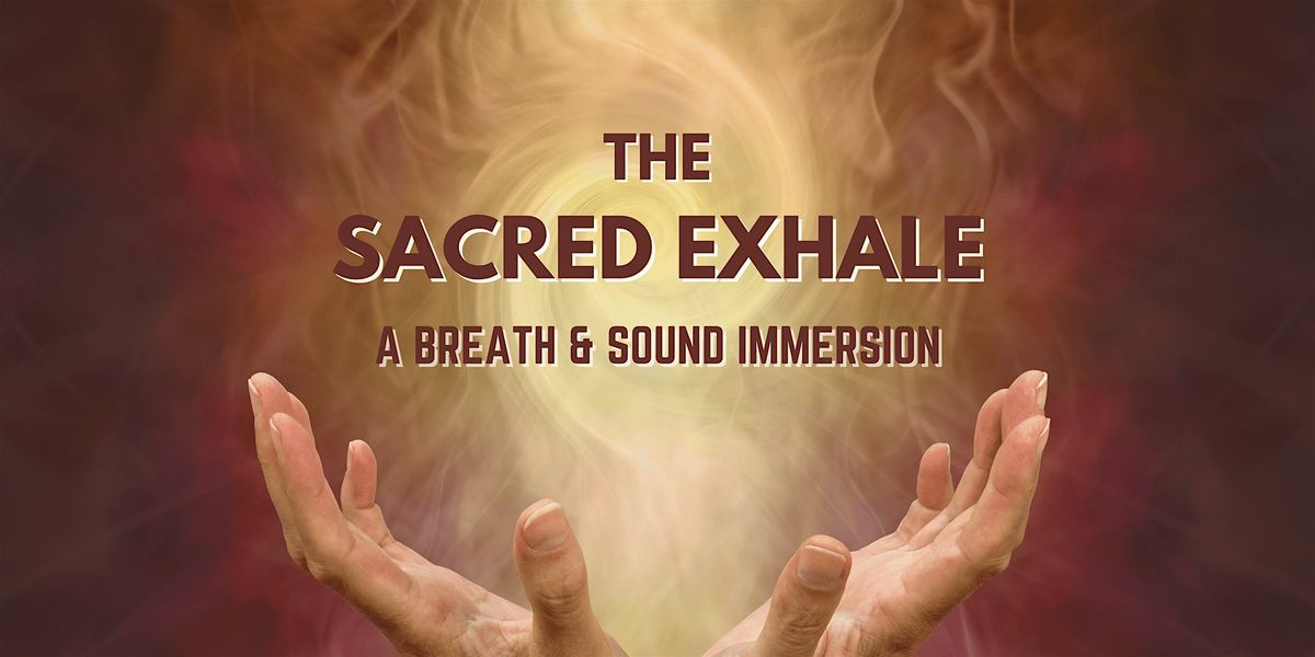 The Sacred Exhale: A Breath & Sound Immersion