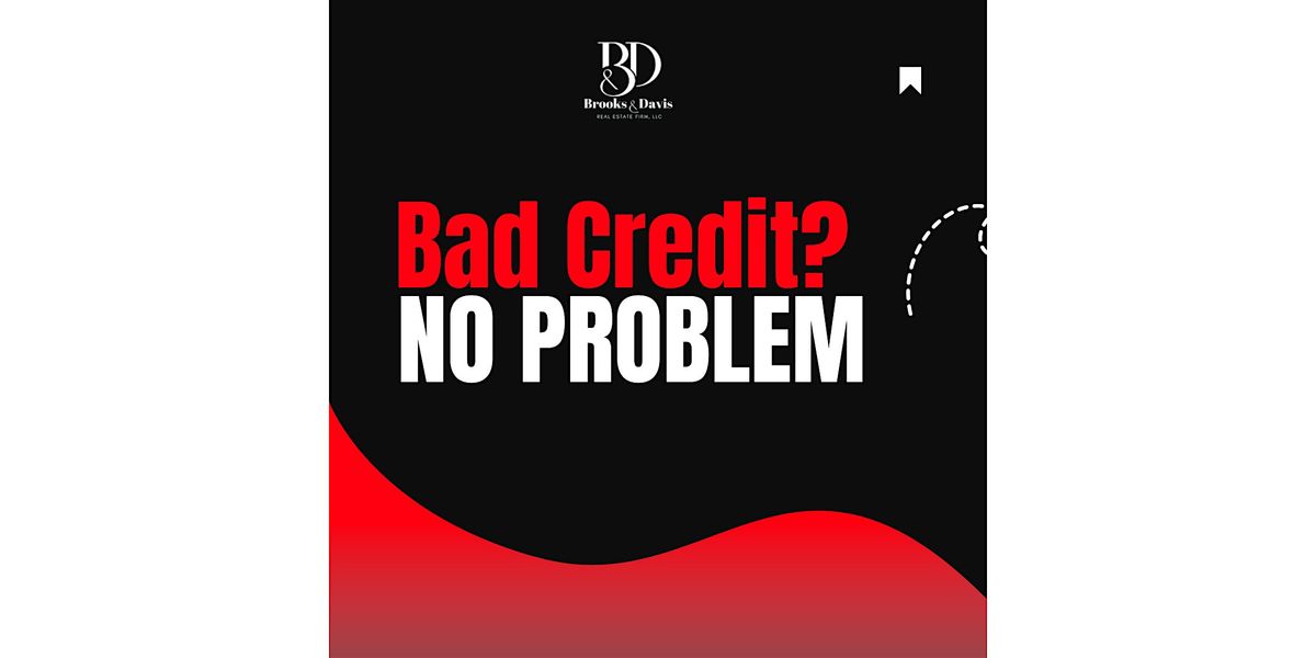 Bad Credit? You Still Have Options \u2013 Brooks & Davis Homebuyer Workshop