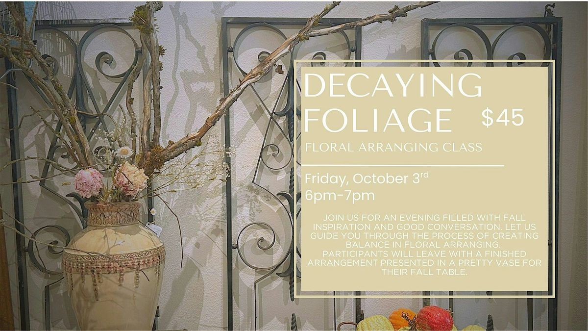 Decaying Foliage Floral Arranging Class