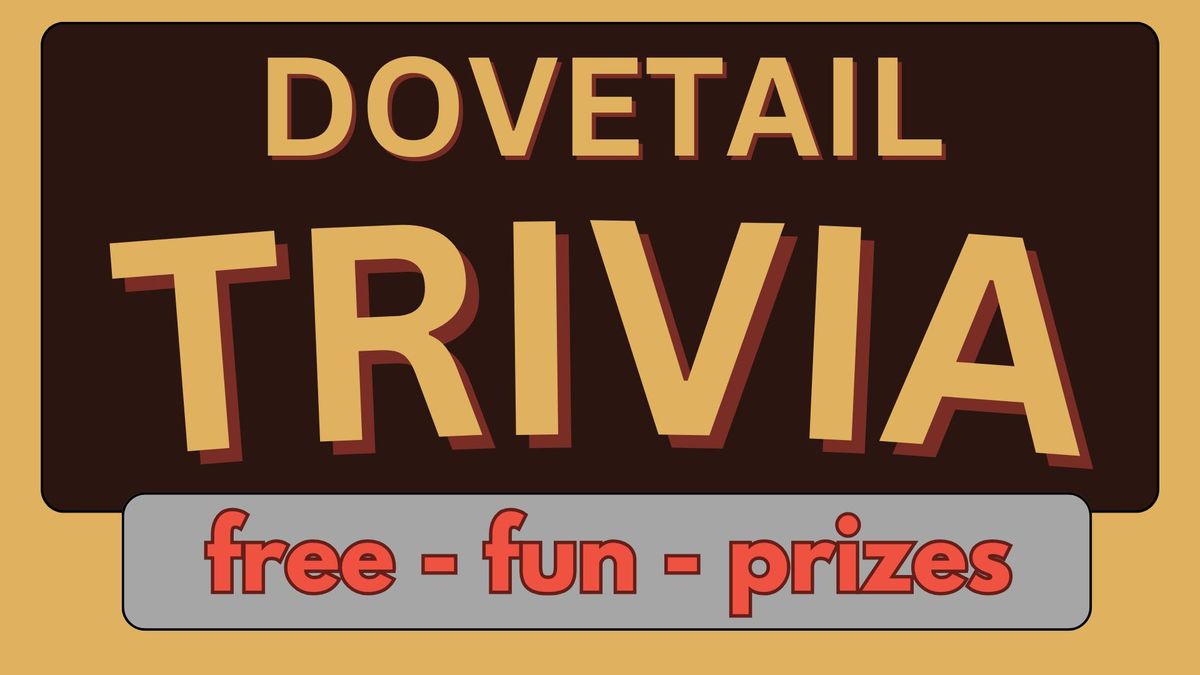 Dovetail Trivia!