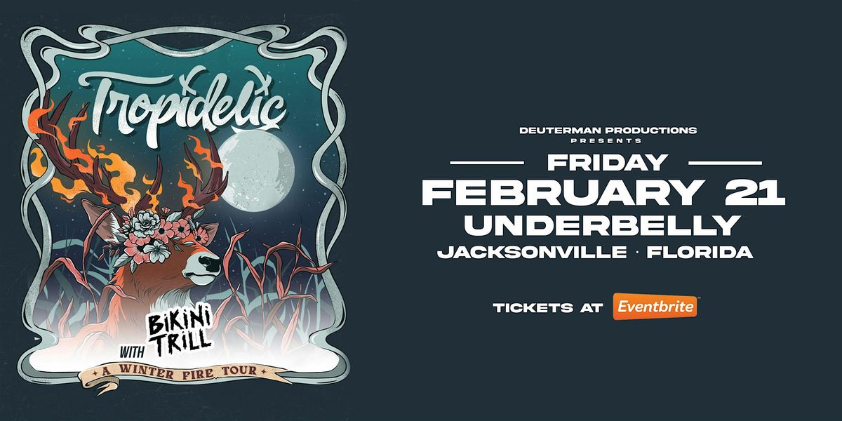 TROPIDELIC "A WINTER FIRE TOUR" w\/ BIKINI TRILL - JACKSONVILLE