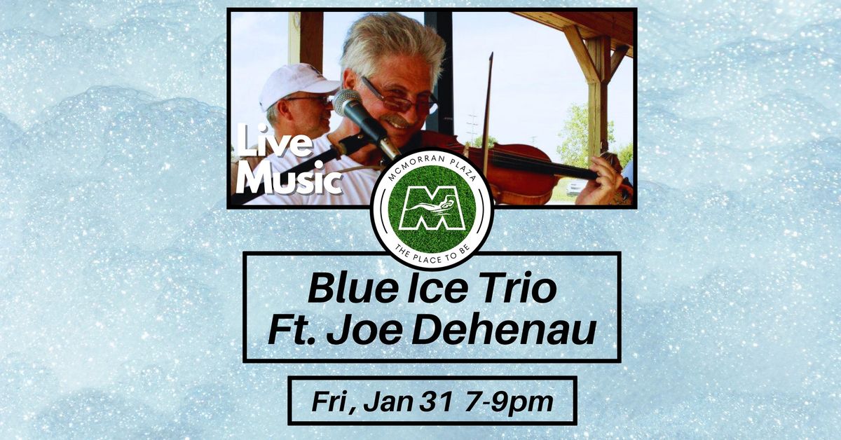 Live Music! Blue Ice Ft. Joe Dehenau